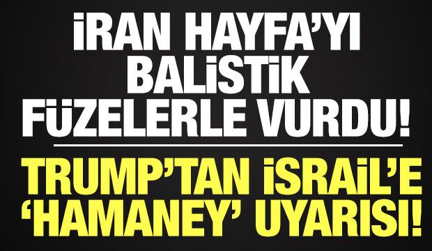 İran Hayfa'yı balistik füzelerle vurdu! Trump'tan İsrail'e "Hamaney" uyarısı