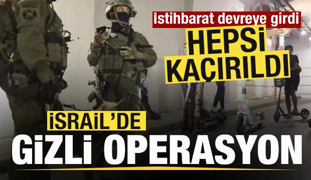 İsrail'de gizli operasyon! İstihbarat devreye girdi! Hepsi kaçırıldı