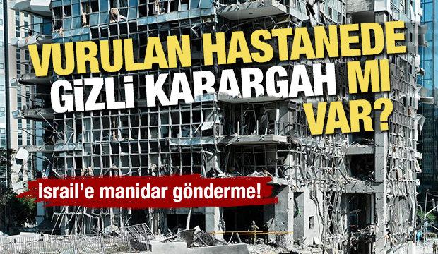İsrail’e manidar gönderme! Vurulan hastanede gizli karargah mı var?