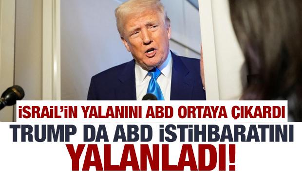 İsrail'in yalanını ABD istihbaratı ortaya çıkardı! Trump da ABD istihbaratını yalanladı