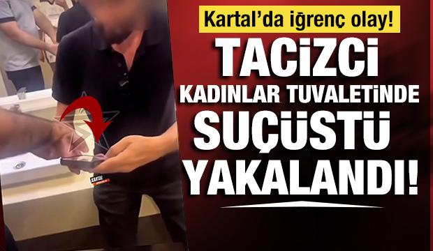 Kartal'da iğrenç olay! Tacizci kadınlar tuvaletinde suçüstü yakalandı