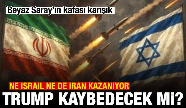 Ne İsrail kazanıyor ne İran bakalım Trump kaybedecek mi?