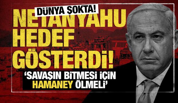 Netanyahu'dan tüm dünyayı şoke eden açıklama: Savaşın bitmesi için Hamaney ölmeli
