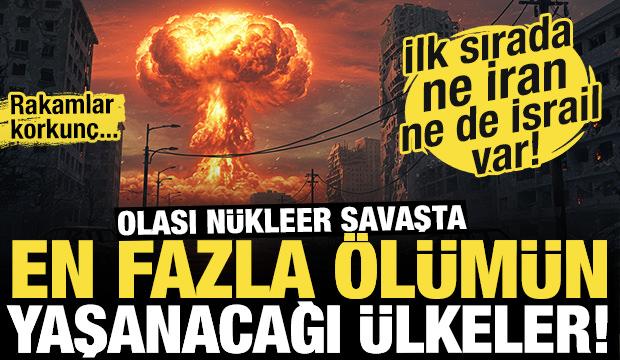 Rakamlar korkunç! İşte olası bir Nükleer savaşta en fazla ölümün yaşanacağı ülkeler!