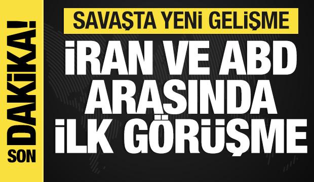 Savaşta son dakika: İran ve ABD arasında ilk görüşme!