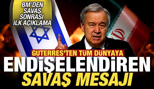 Son dakika: İsrail-İran savaşı sonrası Guterres'ten tüm dünyaya endişelendiren mesaj
