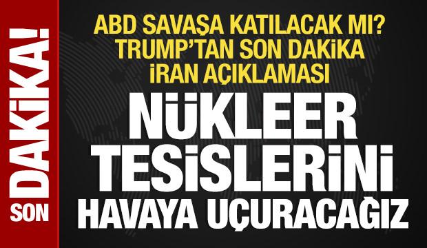 Trump'tan İran'a tehdit: Tesislerini havaya uçuracağız!