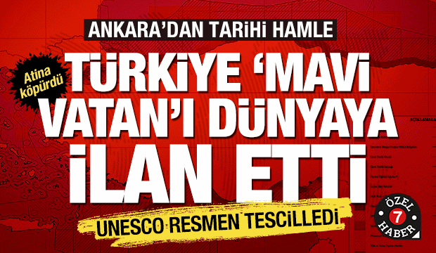 Türkiye 'Mavi Vatan'ı dünyaya ilan etti! UNESCO tescilledi, Yunan köpürdü