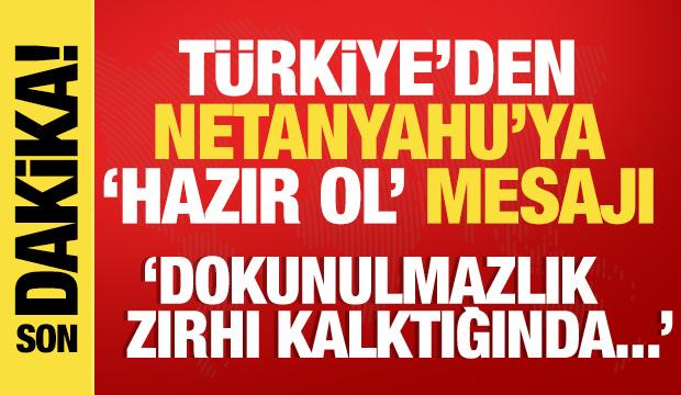 Türkiye'den Netanyahu'ya 'hazır ol' mesajı! Dokunulmazlık zırhı kalkınca...