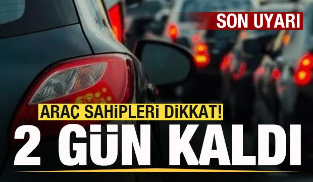 Araç sahipleri dikkat! 2 gün kaldı! Büyük ceza geliyor