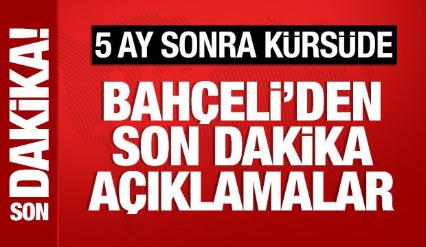 Bahçeli 5 ay sonra partisinin grup toplantısında konuşuyor