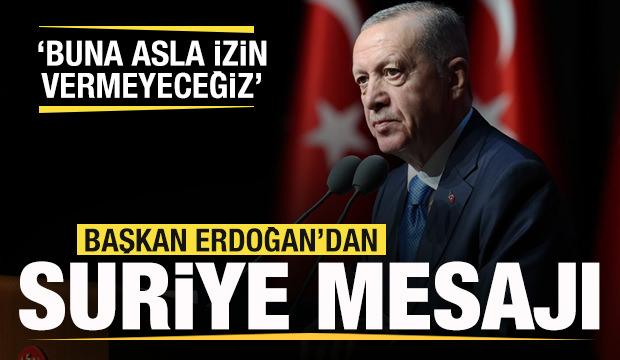 Başkan Erdoğan'dan son dakika Suriye açıklaması: Buna izin vermeyeceğiz