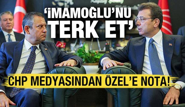 CHP medyasından Özel'e nota! "İmamoğlu'nu terk et"