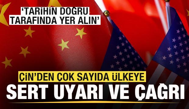 Çin'den çok sayıda ülkeye sert uyarı ve çağrı: Tarihin doğru tarafında yer alın!