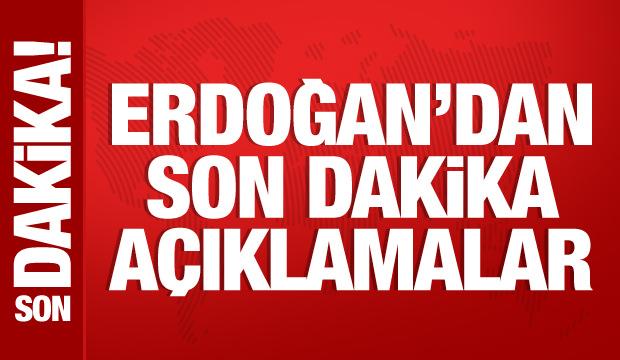 Cumhurbaşkanı Erdoğan'dan önemli açıklamalar