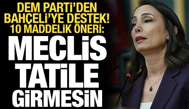 DEM Parti'den Bahçeli'ye destek, 10 maddelik öneri: Meclis tatile girmesin