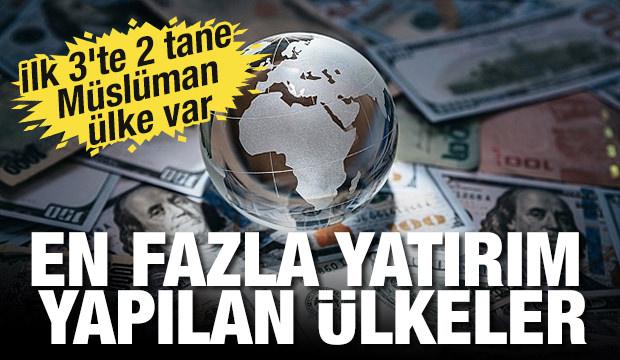 En fazla yatırım yapılan ülkeler belli oldu! İlk 3'te 2 tane Müslüman ülke var...