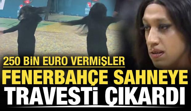 Fenerbahçe şampiyonluk kutlamalarına 'travesti' çıkardı: 250 bin Euro vermişler