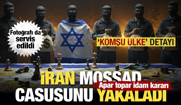 İran Mossad elebaşını yakaladığını duyurdu! Apar topar idam kararı... 'Komşu ülke' detayı