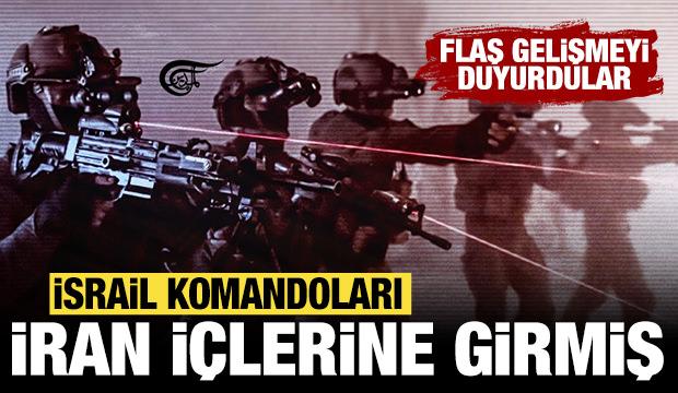 İsrail ordusundan flaş İran açıklaması: Komandolar İran içlerine girmiş!