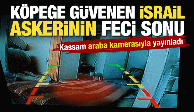 Köpeğe güvenen İsrail askerinin feci sonu! Kassam Tugayları araba kamerasıyla yayınladı