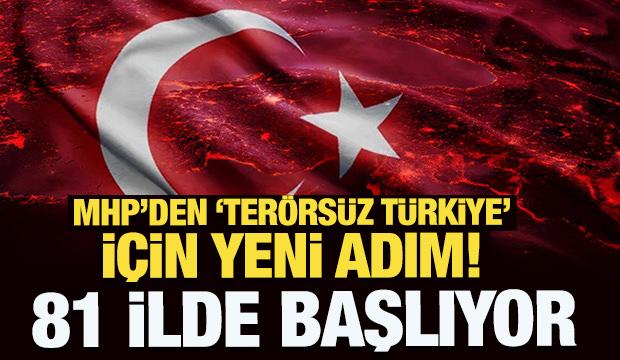 MHP'den 'Terörsüz Türkiye' için yeni adım! 81 ilde başlıyor