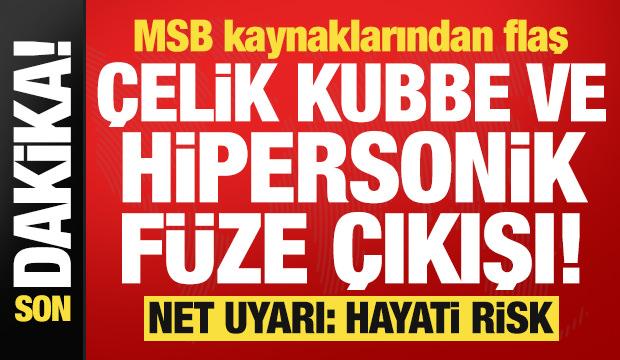 MSB kaynaklarından flaş Çelik Kubbe ve hipersonik füze çıkışı! Net uyarı: Hayati risk...