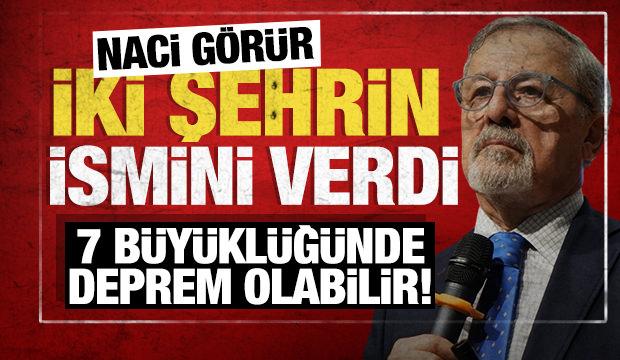 Naci Görür iki şehrin ismini verdi: 7 seviyesinde deprem olabilir!