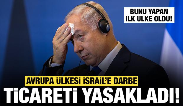 Netanyahu'ya bir darbe daha: Avrupa ülkesi İsrail ile ticareti yasakladı! İlk ülke oldu...