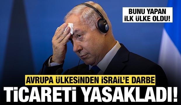 Netanyahu'ya bir darbe daha: Avrupa ülkesi İsrail ile ticareti yasakladı! İlk ülke oldu...
