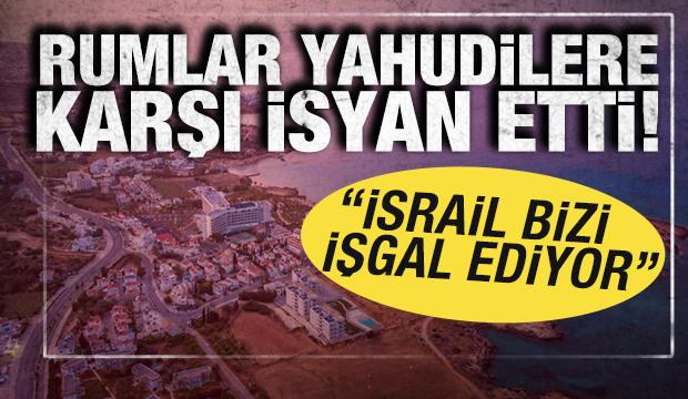 Rumlar Yahudilere karşı isyan etti: İsrail bizi işgal ediyor