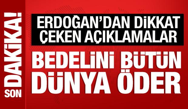 Son Dakika: Cumhurbaşkanı Erdoğan'dan barış çağrısı: Yoksa bedelini bütün dünya öder!