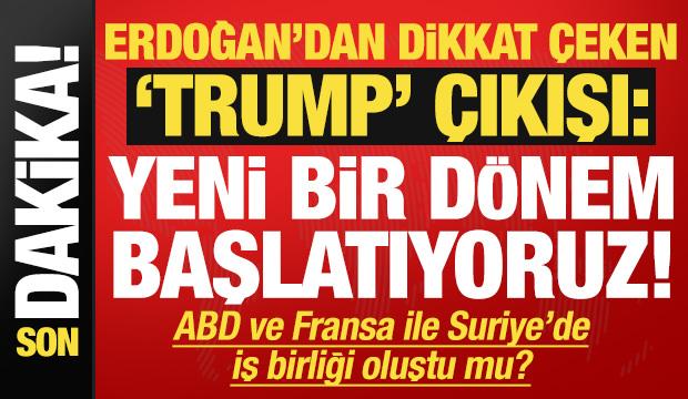 Son dakika... Erdoğan'dan dikkat çeken Trump çıkışı: Yeni bir dönemin kapısını aralıyoruz!