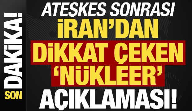 Son dakika haberi: Ateşkes sonrası İran'dan dikkat çeken 'nükleer' çıkışı!