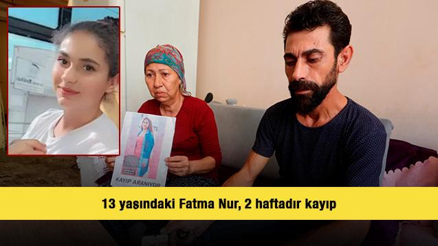 13 yaşındaki Fatma Nur 2 haftadır kayıp