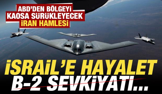 ABD'den bölgeyi kaosa sürükleyecek İran hamlesi! İsrail'e hayalet B-2 sevkiyatı...