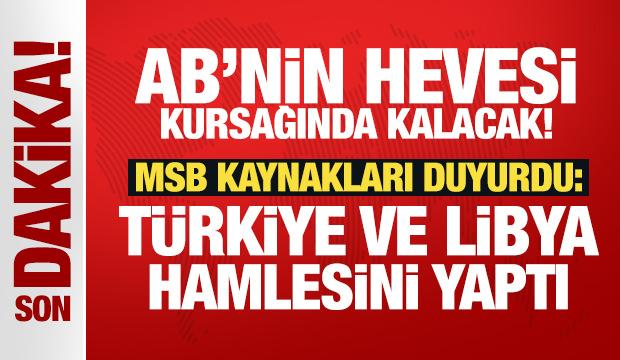 AB'nin hevesi kursağında kalacak! MSB Kaynakları duyurdu: Türkiye ve Libya hamlesini yaptı