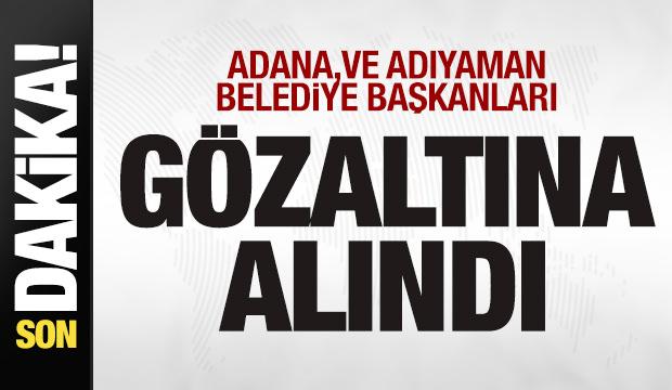 Adana ve Adıyaman Belediye Başkanları gözaltına alındı