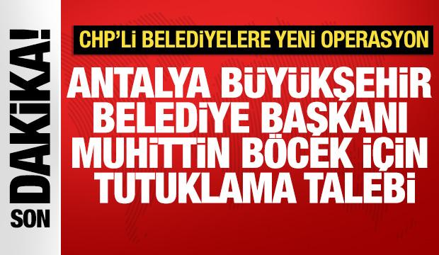 Antalya Büyükşehir Belediye Başkanı Böcek için tutuklama talebi