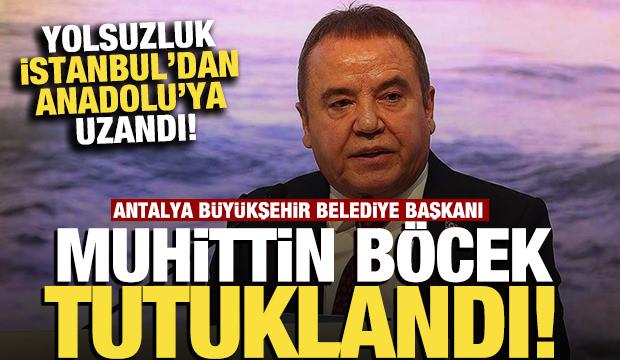 Antalya Büyükşehir Belediye Başkanı Muhittin Böcek tutuklandı