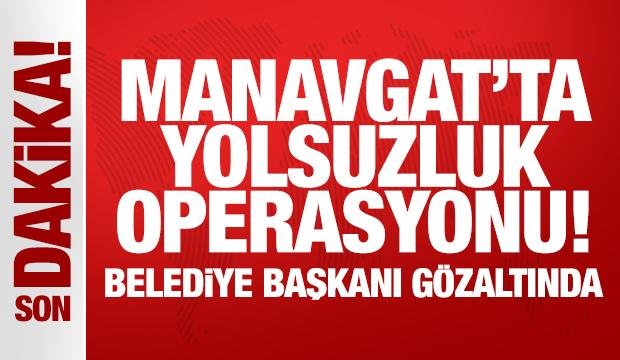 Antalya'nın Manavgat ilçesinde belediyeye 'yolsuzluk' operasyonu