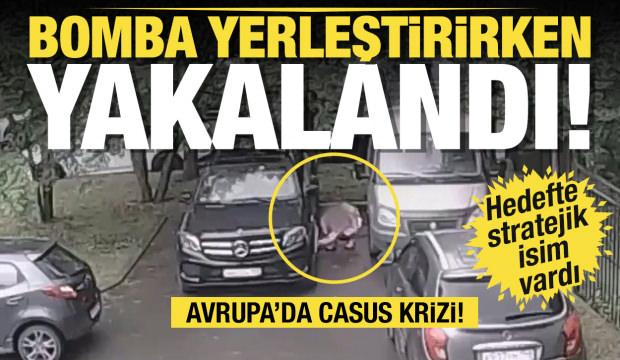Avrupa'da casus krizi! Bomba yerleştirirken yakalandı!