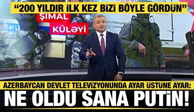 Azerbaycan Devlet Televizyonunda ayar üstüne ayar: Ne oldu sana Putin!