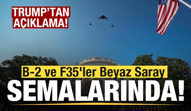 B-2 ve F35'ler Beyaz Saray semalarında! Trump'tan açıklama!
