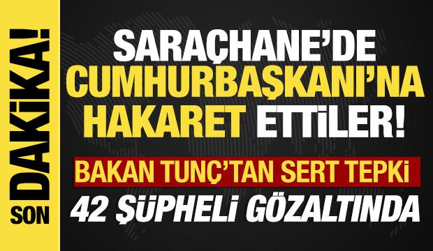 Bakan Tunç'tan Cumhurbaşkanı'na hakaret eylemlerine sert tepki!