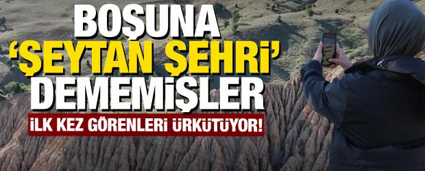 Boşuna ‘Şeytan Şehri’ dememişler: İlk kez görenleri ürkütüyor!