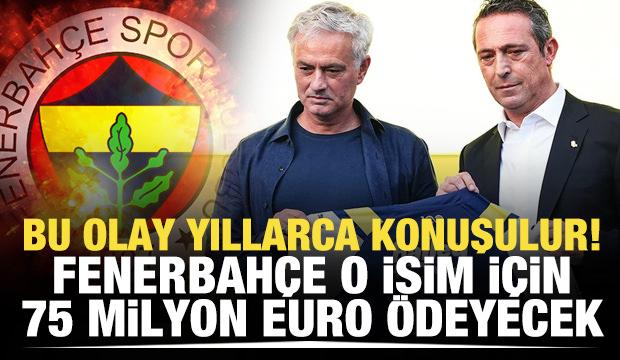 Bu olay yıllarca konuşulur! Fenerbahçe o isim için 75 milyon Euro ödeyecek