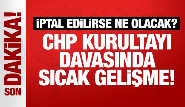 CHP kurultayı davasında sıcak gelişme!