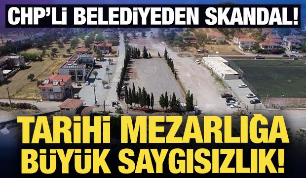 CHP'li belediyeden skandal: Tarihi mezarlığa büyük saygısızlık!