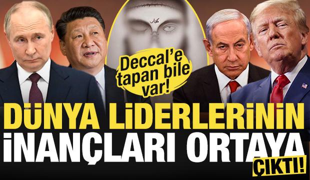 Dünya liderlerinin inançları ortaya çıktı! Deccal'e tapan bile var!